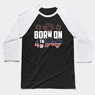 Born on the 4th of July - Independence Day Birthday Baseball T-Shirt